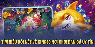 King88   Sàn Game Bắn Cá Đổi Thưởng Uy Tín Hàng Đầu