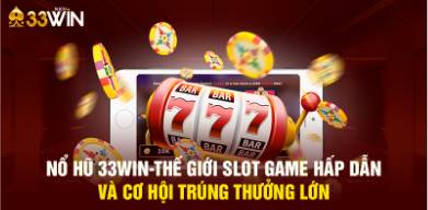 Nổ Hũ 33Win Thế Giới Slot Game Hấp Dẫn và Cơ Hội Trúng Thưởng Lớn