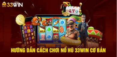 Nổ Hũ 33Win Thế Giới Slot Game Hấp Dẫn và Cơ Hội Trúng Thưởng Lớn