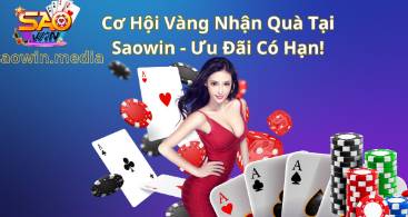 Cơ Hội Vàng Nhận Quà Tại Saowin   Ưu Đãi Có Hạn!