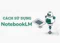 Cách dùng NotebookLM để tóm tắt, phân tích tài liệu nội bộ 3