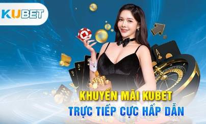 Khuyến Mãi Kubet88   Tổng Hợp Chương Trình Khuyến Mãi Hấp Dẫn