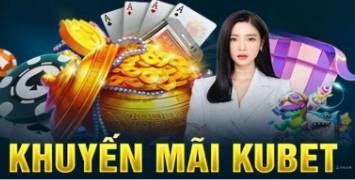 Khuyến Mãi Kubet88   Tổng Hợp Chương Trình Khuyến Mãi Hấp Dẫn