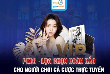 PK88   Lựa chọn hoàn hảo cho người chơi cá cược trực tuyến