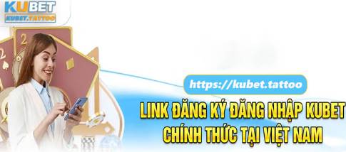 Tổng hợp Link KUBET mới nhất, an toàn không bị chặn