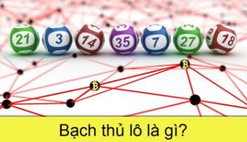 Bạch thủ lô là gì? Bạch thủ lô tỷ lệ ăn bao nhiêu?