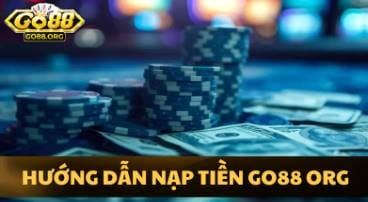 Hướng Dẫn Chi Tiết Cách Nạp Tiền Go88 Org Nhanh Chóng và An Toàn