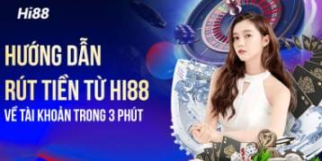 Hướng Dẫn Rút Tiền Hi88 Chuẩn Xác Cho Thành Viên Mới