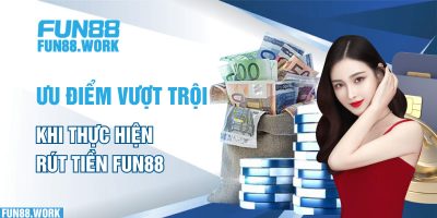 Rút Tiền Fun88: Lãnh Thưởng Liền Tay Hưởng Thụ Trọn Vẹn