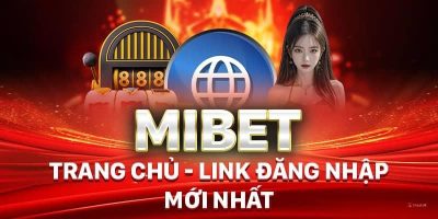 Cập Nhật Link Vào MIBET Mới Nhất Không Bị Chặn?