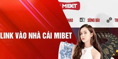 Cập Nhật Link Vào MIBET Mới Nhất Không Bị Chặn?