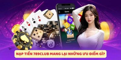 Nạp Tiền 789club Đơn Giản Và Nhanh Chóng Trong 3 Phút