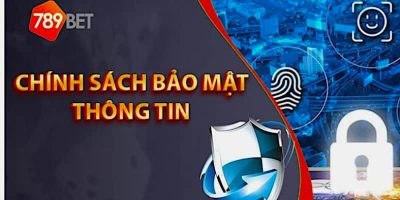 Vì sao bạn nên tin tưởng vào Chính sách bảo mật 789Bet?