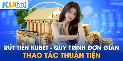 Hướng Dẫn Chi Tiết Cách Rút Tiền Tại Kubet