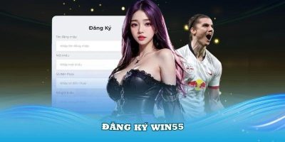 Cách Đăng Ký Tài Khoản Nhanh Chóng Tặng 100K Trải Nghiệm Chỉ Có Tại Win55