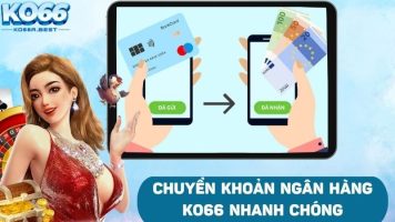 Tổng Hợp 3 Cách Nạp Tiền KO66 Siêu Nhanh Chỉ Với 3 Phút