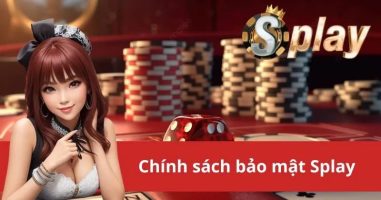 Chính Sách Bảo Mật Splay – Bảo Mật Thông TIN Cá Cược Tuyệt Đối