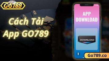 Tải App GO789 Nhanh Chóng, Hoàn Tất Chỉ Với 1 Phút