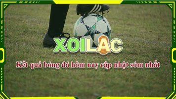 Cập nhật kết quả bóng đá chính xác và nhanh nhất trên Xoilac