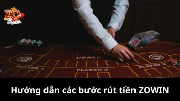 Hướng Dẫn Từ A Z Các Bước Rút Tiền ZOWIN