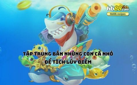 Mẹo bắn cá hiệu quả giúp tăng số điểm nhanh chóng tại HB88