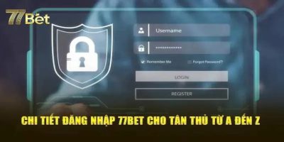 Đăng nhập 77bet   Hướng dẫn truy cập an toàn cho người chơi