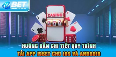 Hướng Dẫn Tải App I9BET Cho Hệ Điều Hành Ios Và Android