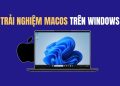 trai nghiem macos ngay tren windows