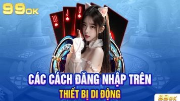 Hướng dẫn các bước đăng nhập 99ok chi tiết nhanh chóng