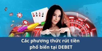 Khám Phá Quy Trình Rút Tiền DEBET   Chi Tiết Và Nhanh Chóng