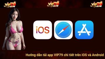 Hướng Dẫn Tải App Vip79 Trên Android Và IOS Trong 4 Bước