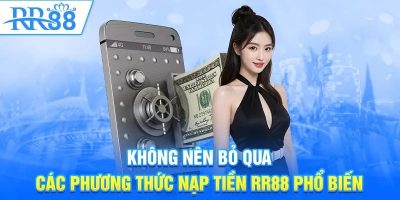 Nạp Tiền RR88   Hướng Dẫn Đơn Giản Và Nhanh Chóng