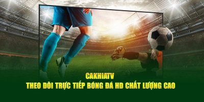 CakhiaTV   Kênh xem bóng đá trực tuyến hàng đầu