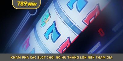 Cách Chơi Nổ Hũ Thắng Lớn   Khám Phá Bí Kíp Cùng 789WIN