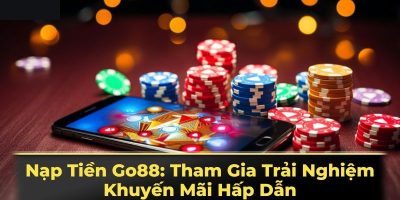 Nạp Tiền Go88: Chia Sẻ Quy Trình Chuẩn Cho Tân Cược Thủ