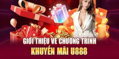 Khuyến Mãi U888   Tổng Hợp Những Ưu Đãi Hot Cho Hội Viên