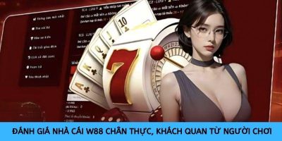 Đánh giá nhà cái W88 chân thực, khách quan từ người chơi