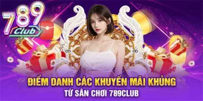 Khuyến Mãi 789club   Ưu Đãi Mới Nhất và Cách Sử Dụng