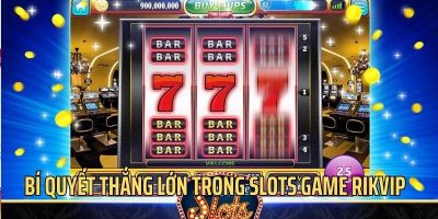 Slots Game Rikvip: Những Điều Bạn Cần Biết Để Chiến Thắng