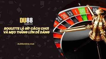 Roulette là gì? Cách chơi và mẹo thắng lớn dễ dàng