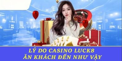 Casino Luck8: Sảnh Cược Mang Tầm Đẳng Cấp Quốc Tế