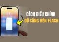 Cách chỉnh độ sáng đèn flash trên iPhone và Android 12