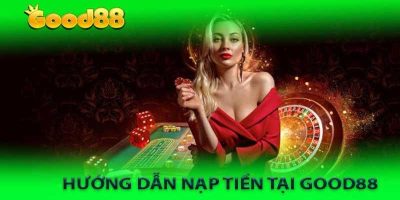 Nạp Tiền Good88   Hướng Dẫn Nhanh Chóng Và Đơn Giản