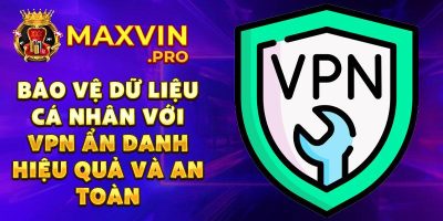 Vpn Ẩn Danh: Trải Nghiệm Internet An Toàn Hơn Bao Giờ Hết