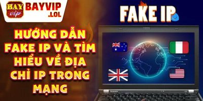 Hướng Dẫn Fake IP: Bí Quyết Giấu Danh Tính Trực Tuyến