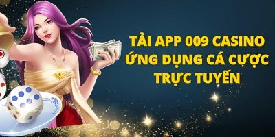 Hướng dẫn chi tiết quá trình tải app 009 casino