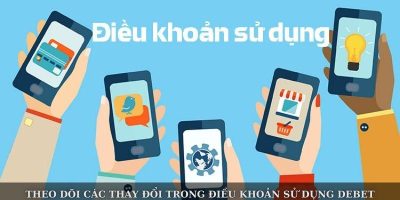 Cập Nhật Điều Khoản Sử Dụng Debet Mới Nhất Cho Thành Viên