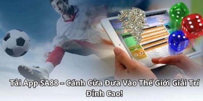 Tải App SA88 Cánh Cửa Đưa Vào Thế Giới Giải Trí Đỉnh Cao!