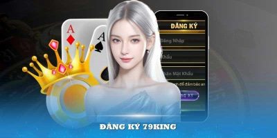 Hướng Dẫn Chi Tiết Quá Trình Đăng Ký 79king Chuẩn Nhất