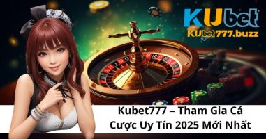 Kubet777 Tham Gia Cá Cược Uy Tín 2025 Mới Nhất